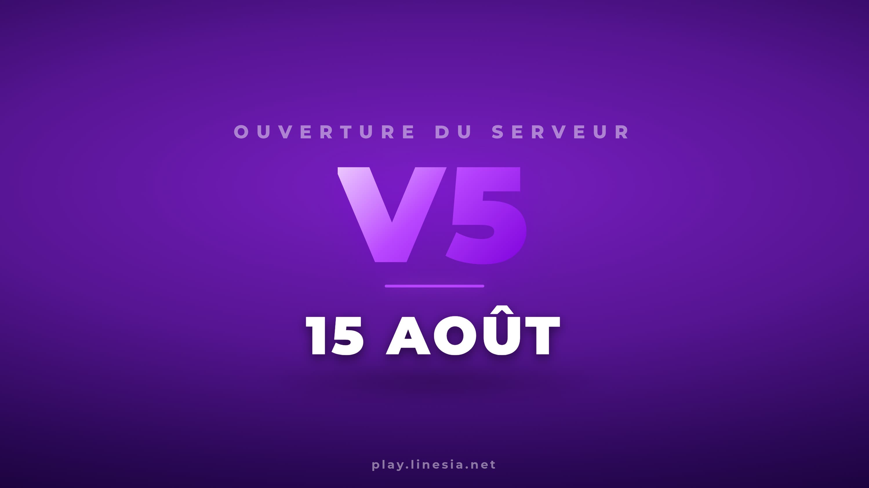 🚀 LINESIA V5 OUVRIRA LE SAMEDI 15 AOÛT !